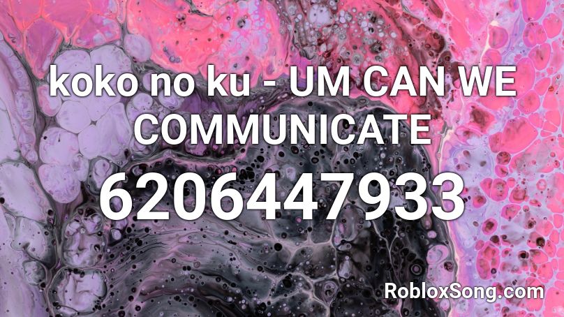koko no ku - UM CAN WE COMMUNICATE Roblox ID