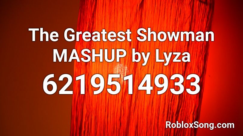 The Greatest Showman MASHUP by Lyza Roblox ID