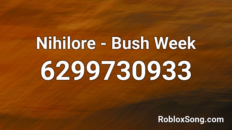 Nihilore - Bush Week Roblox ID