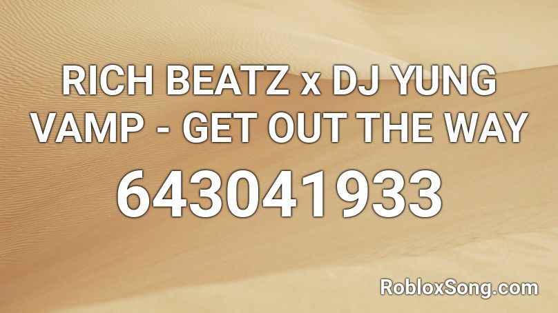 RICH BEATZ x DJ YUNG VAMP - GET OUT THE WAY Roblox ID