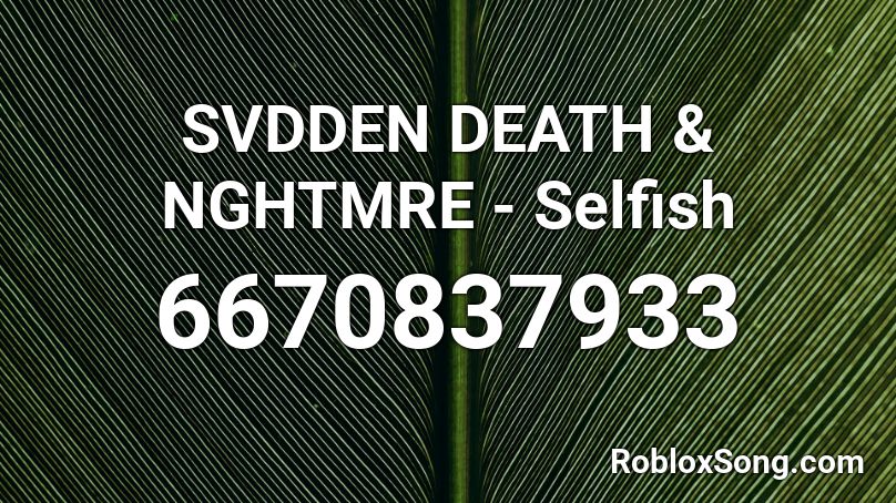SVDDEN DEATH & NGHTMRE - SELFISH Roblox ID