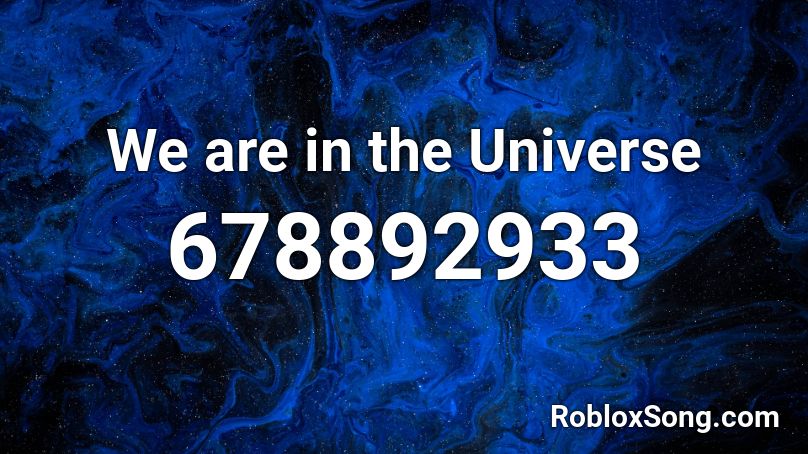 We are in the Universe Roblox ID