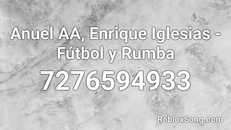 Anuel AA, Enrique Iglesias - Fútbol y Rumba Roblox ID