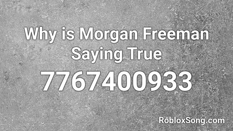 Why is Morgan Freeman Saying True Roblox ID