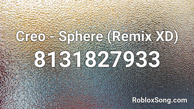 Creo - Sphere (Remix XD) Roblox ID