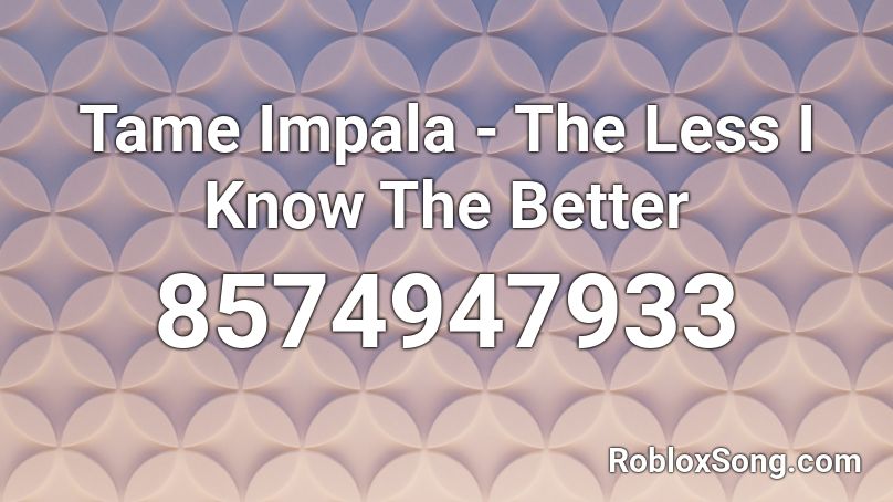 Tame Impala - The Less I Know The Better Roblox ID