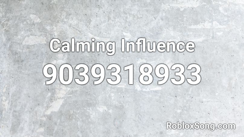 Calming Influence Roblox ID