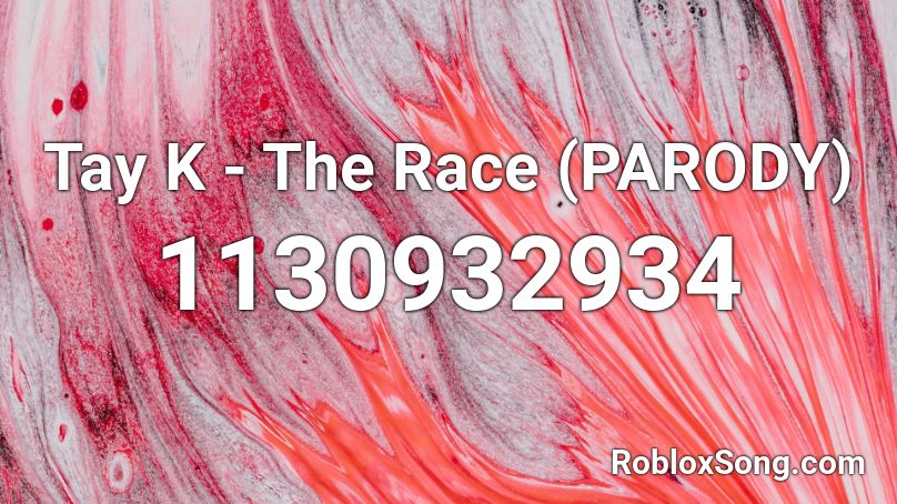 Tay K - The Race (PARODY) Roblox ID