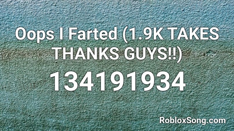 Oops I Farted (1.9K TAKES THANKS GUYS!!) Roblox ID