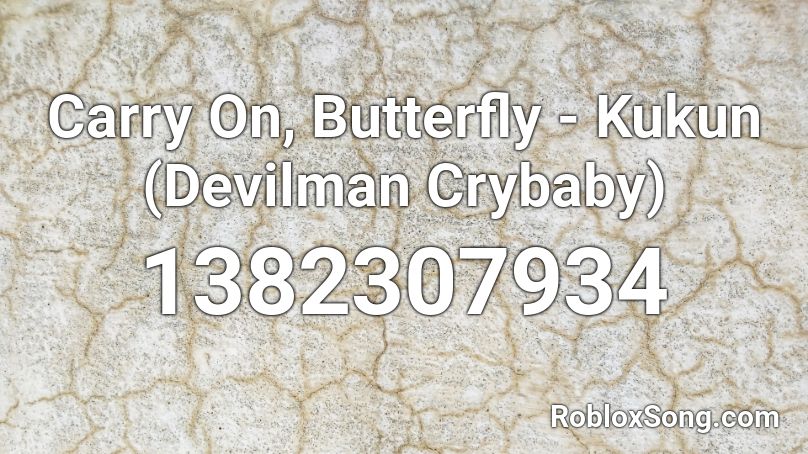 Carry On Butterfly Kukun Devilman Crybaby Roblox Id Roblox Music Codes - roblox devilman crybaby song