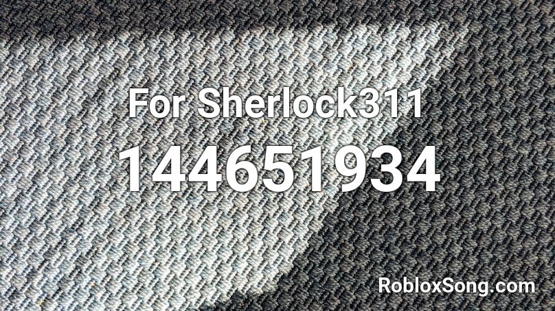 For Sherlock311  Roblox ID