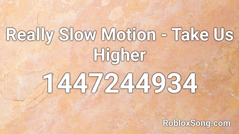 Really Slow Motion - Take Us Higher Roblox ID