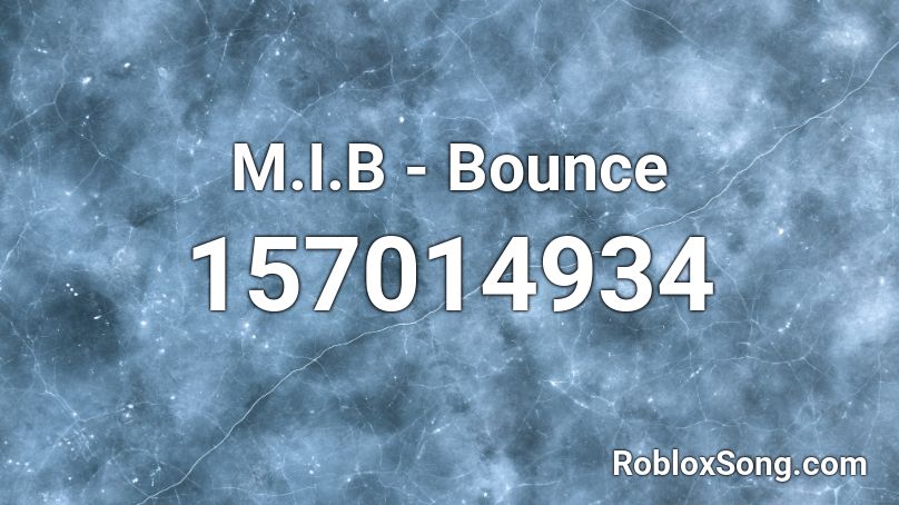 M.I.B - Bounce Roblox ID