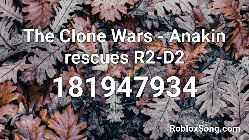 The Clone Wars - Anakin rescues R2-D2 Roblox ID