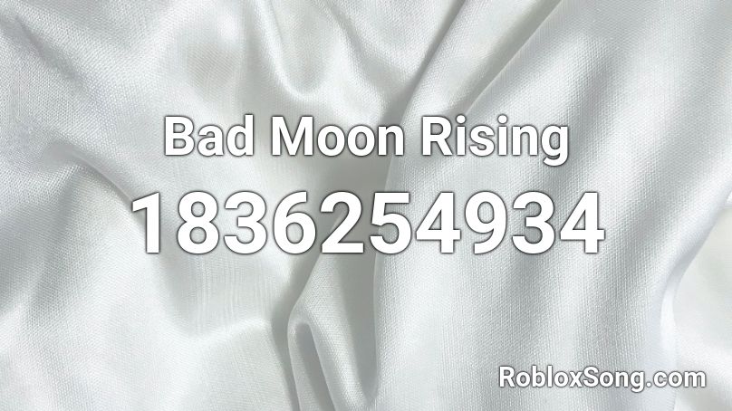 Bad Moon Rising Roblox ID