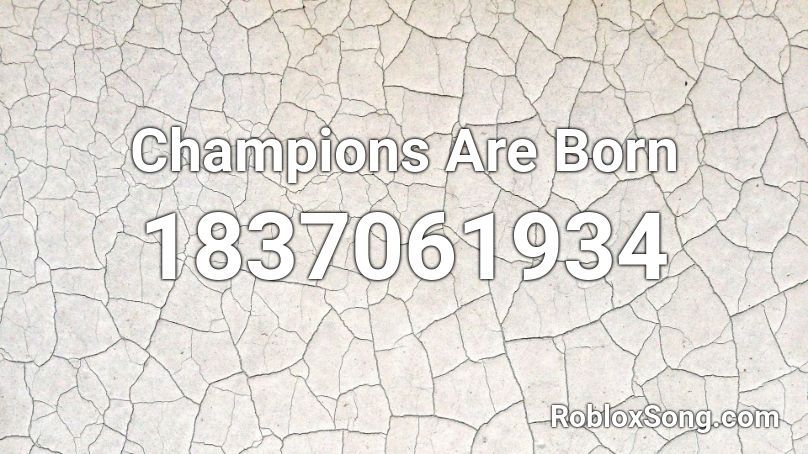 Champions Are Born Roblox ID