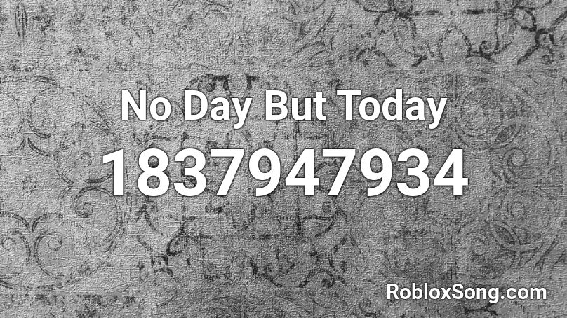 No Day But Today Roblox ID