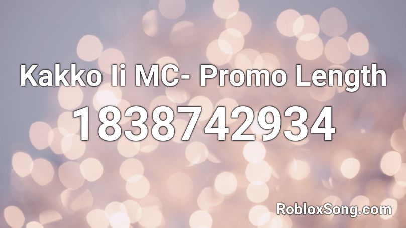Kakko Ii MC- Promo Length Roblox ID