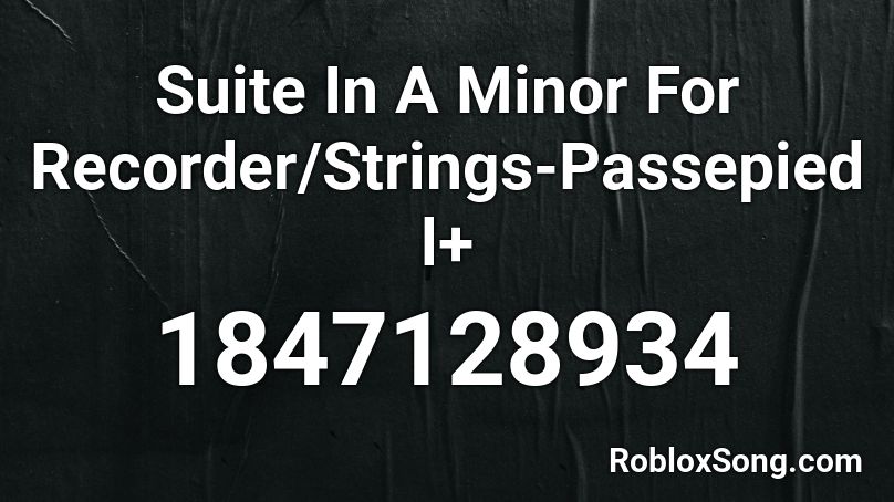 Suite In A Minor For Recorder/Strings-Passepied l+ Roblox ID