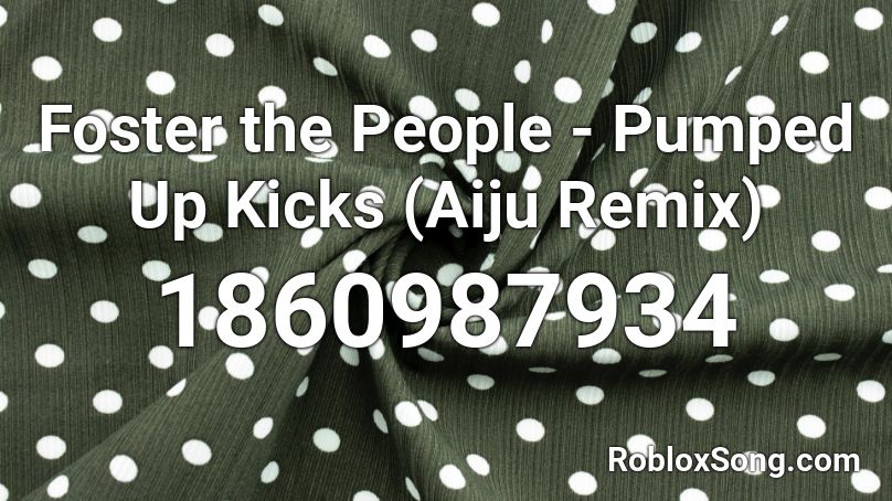 Foster the People - Pumped Up Kicks (Aiju Remix) Roblox ID