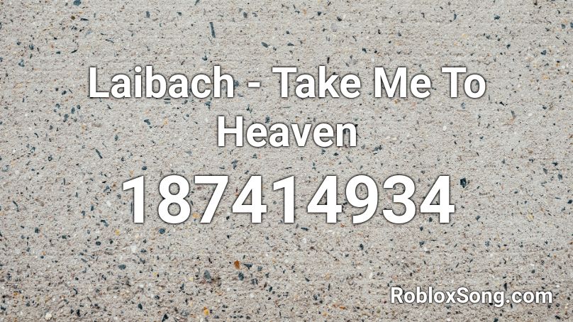 Laibach - Take Me To Heaven Roblox ID