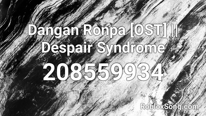 Dangan Ronpa [OST] || Despair Syndrome Roblox ID