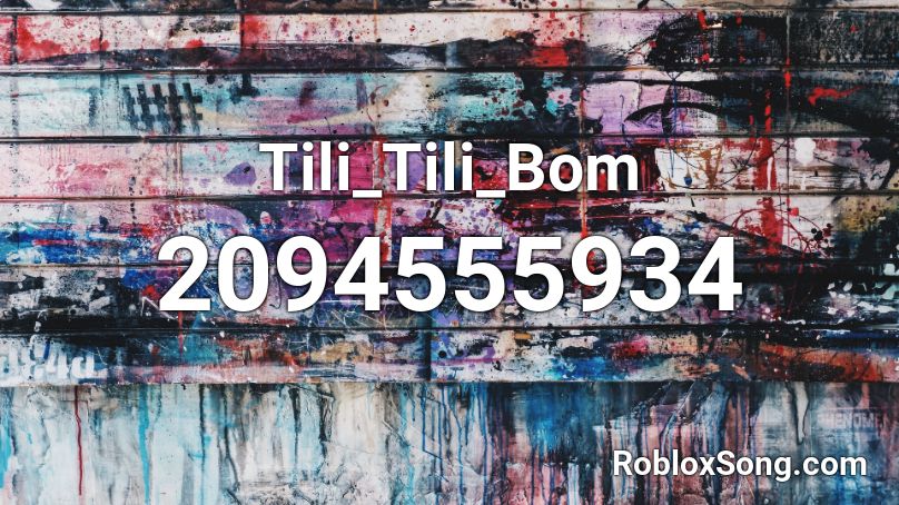 Tili_Tili_Bom Roblox ID - Roblox music codes