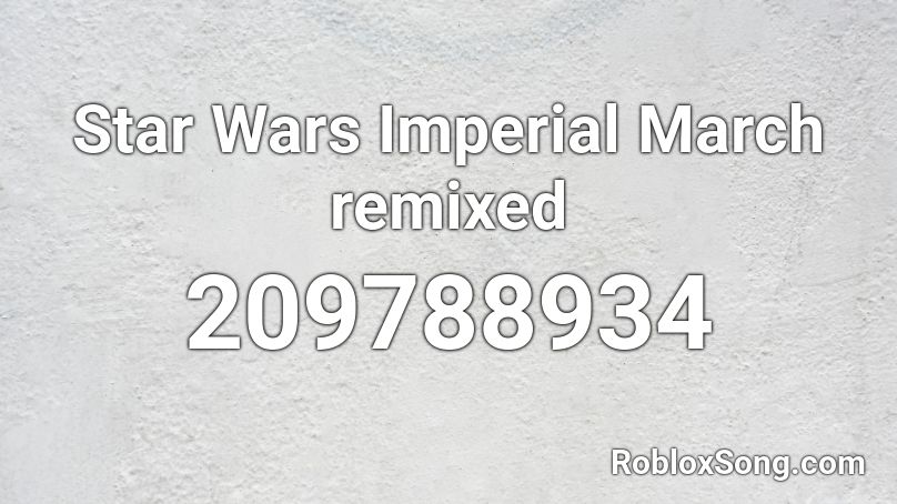 Star Wars Imperial March Remixed Roblox Id Roblox Music Codes - imperial march roblox id loud