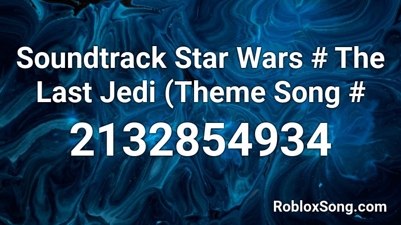 Soundtrack Star Wars # The Last Jedi (Theme Song # Roblox ID