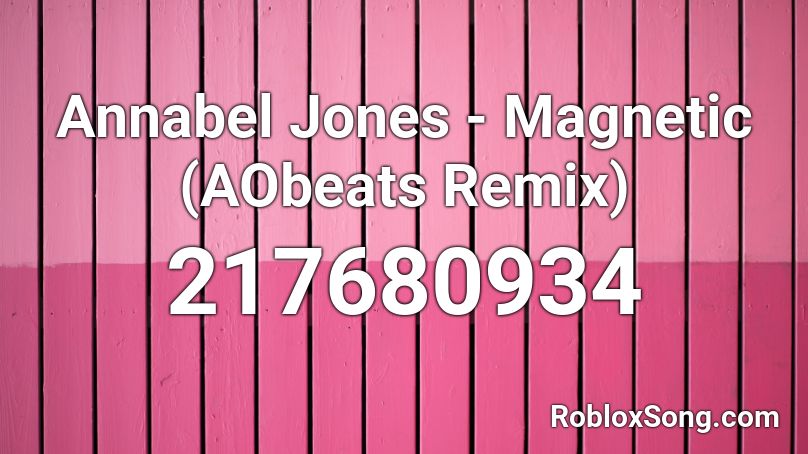 Annabel Jones - Magnetic (AObeats Remix) Roblox ID