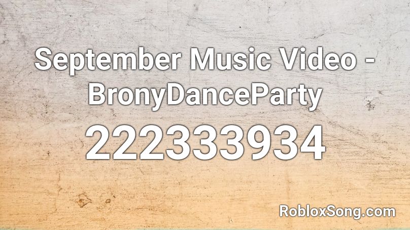 September Music Video - BronyDanceParty Roblox ID