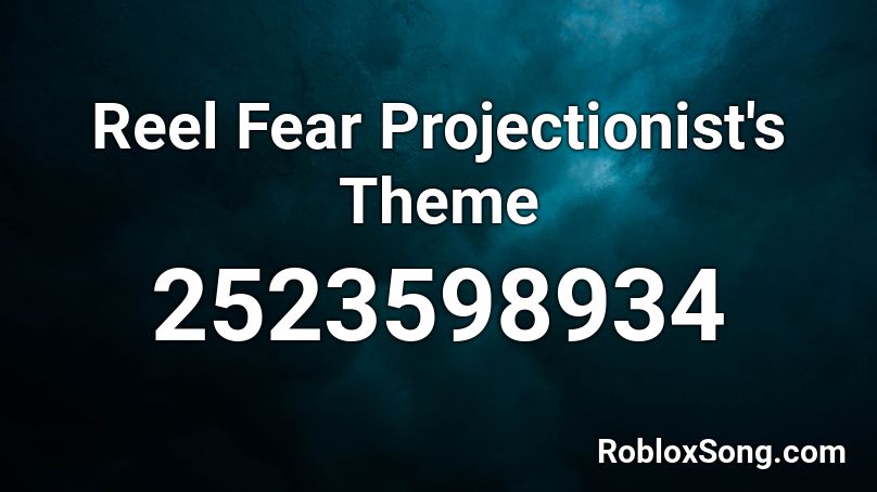 Reel Fear  Projectionist's Theme Roblox ID