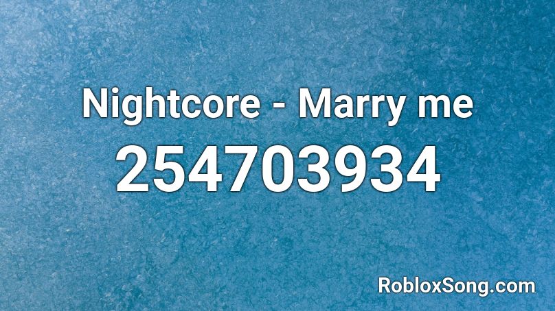 Nightcore - Marry me Roblox ID