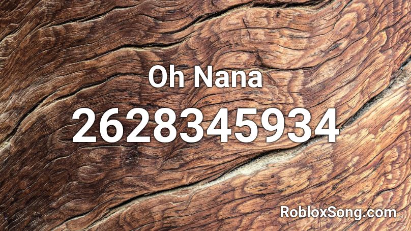 Oh Nana Roblox Id Roblox Music Codes - roblox music code for nana