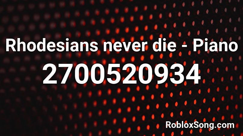 Rhodesians never die - Piano Roblox ID