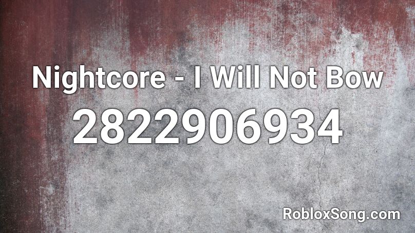 Nightcore - I Will Not Bow Roblox ID