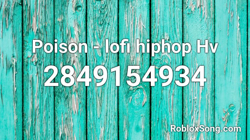 Poison - lofi hiphop Hv Roblox ID