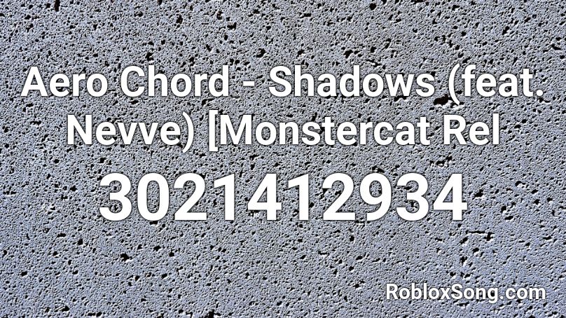 Aero Chord - Shadows (feat. Nevve) [Monstercat Rel Roblox ID