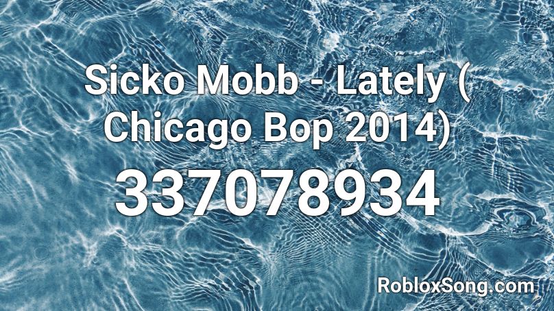 Sicko Mobb - Lately ( Chicago Bop 2014)  Roblox ID
