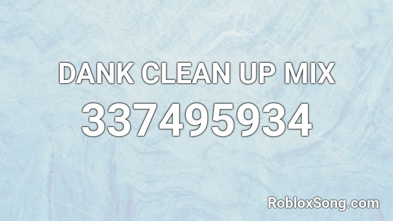 DANK CLEAN UP MIX Roblox ID
