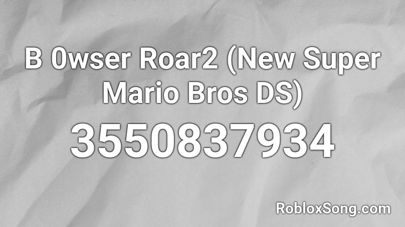 B 0wser Roar2 (New Super Mario Bros DS) Roblox ID