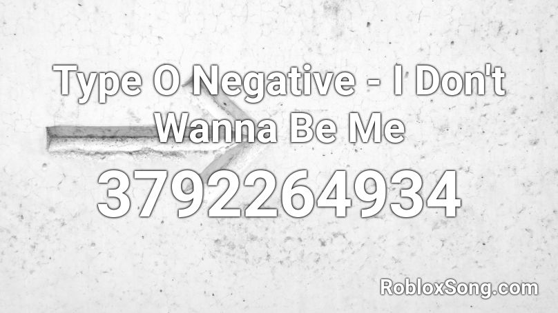 Type O Negative - I Don't Wanna Be Me Roblox ID