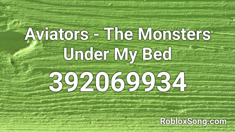 Aviators - The Monsters Under My Bed Roblox ID