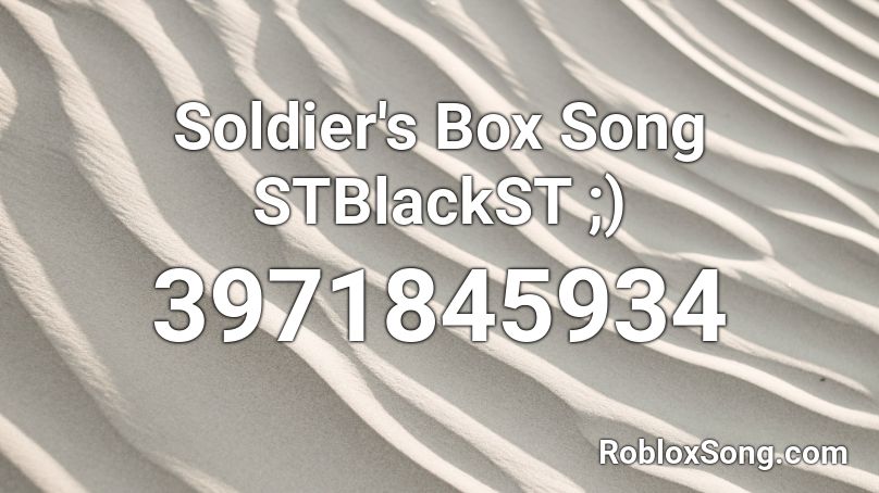 Soldier's Box Song STBlackST ;) Roblox ID