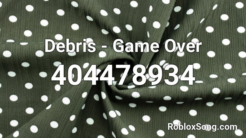 Debris - Game Over Roblox ID