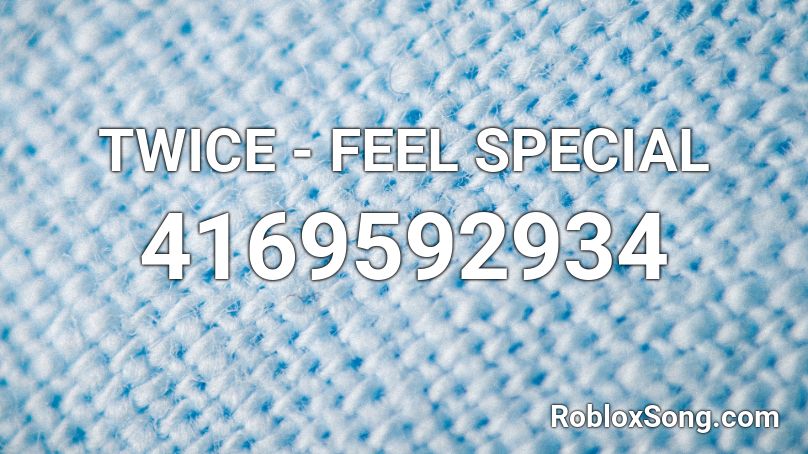 TWICE - FEEL SPECIAL Roblox ID