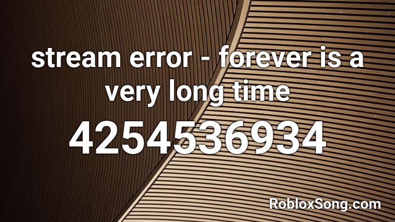 stream error - forever is a very long time Roblox ID