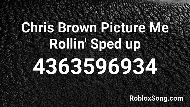 Chris Brown Picture Me Rollin' Sped up Roblox ID