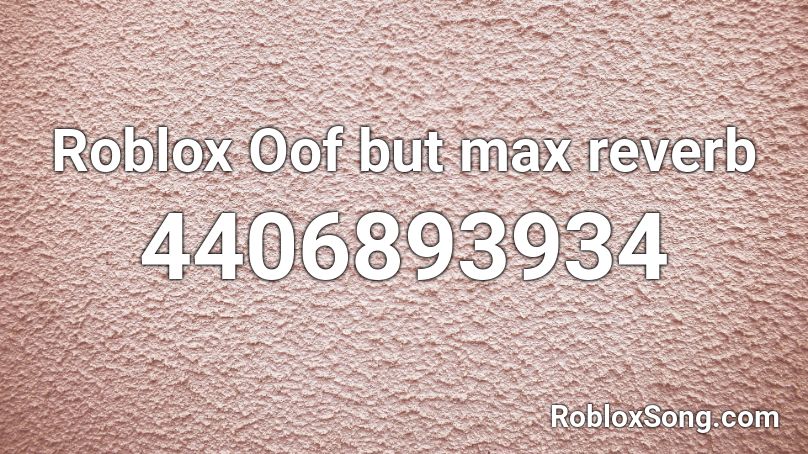 Roblox Oof But Max Reverb Roblox Id Roblox Music Codes - roblox oof maximum reverb