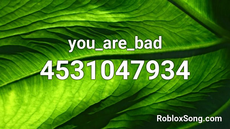 you_are_bad Roblox ID